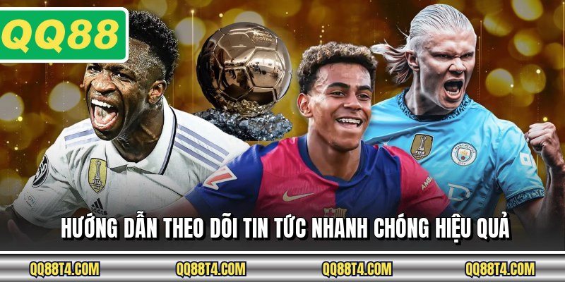 Hướng dẫn theo dõi tin tức nhanh chóng hiệu quả