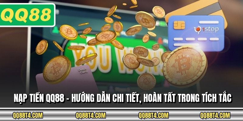 Nạp Tiền QQ88 - Hướng Dẫn Chi Tiết, Hoàn Tất Trong Tích Tắc