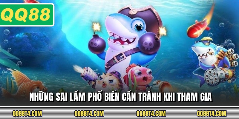 Những sai lầm phổ biến cần tránh khi tham gia