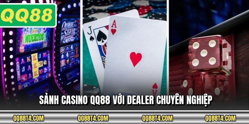 Sảnh casino QQ88 với dealer chuyên nghiệp