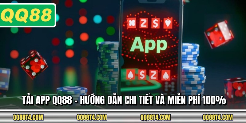 Tải App QQ88 - Hướng Dẫn Chi Tiết Và Miễn Phí 100%